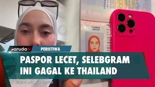 Viral! Selebgram ini Sempat Gagal ke Thailand Karena Paspor Lecet