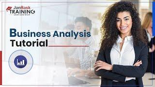 Business Analysis Tutorial | Business Analyst Training for Beginners | JanBask Training