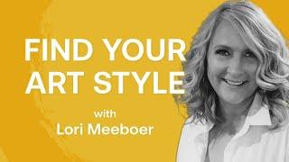 How To Find Your Style As An Artist with Lori Meeboer