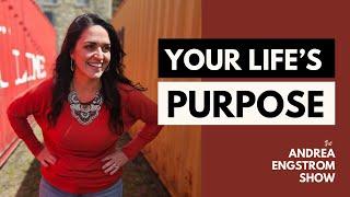 Your Life's Purpose - The Andrea Engstrom Show Ep 016