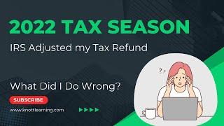 2022 Tax Season - IRS Changed my Tax Refund !!!