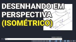 Como desenhar em perspectiva (ISOMÉTRICO) no AutoCAD + Exercício