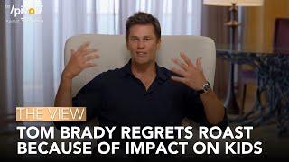 Tom Brady Regrets Roast Because Of Impact On Kids | The View