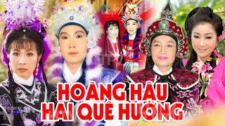 Cải Lương Hồ Quảng  Hoàng Hậu Hai Quê Hương - Vũ Linh,Phượng Mai, Minh Vương, Thoại Mỹ