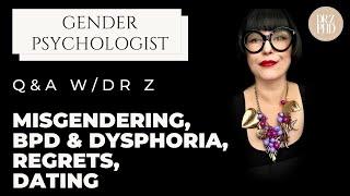 Dr Z Answers Your Direct Questions: Misgendering, Regrets, Dating, & BPD + Gender Dysphoria.