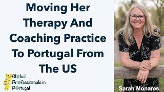 Moving Her Therapy Practice To Portugal - Sarah Monares - Global Professionals in Portugal - Ep 7