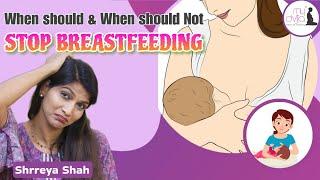 When we should & should not stop breastfeeding? we must never stop breastfeeding this way?