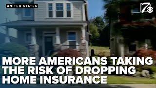 More Americans taking the risk of dropping home insurance