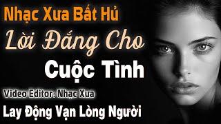 Lời Đắng Cho Cuộc Tình – Nhạc Xưa Bất Hủ Lay Động Vạn Lòng Người |Dòng Nhạc Tình Ca Hải Ngoại Để Đời