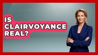 Is Clairvoyance Real? - Inside the Supernatural