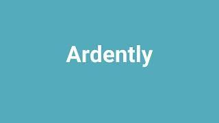 'Ardently' Meaning and Pronunciation