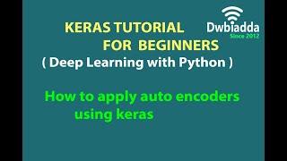 How to apply auto encoders using keras | Keras tutorial videos