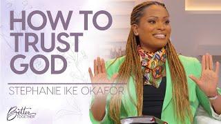 Stephanie Ike Okafor: Trust in God's Plan & Purpose for Your Life | Better Together on TBN