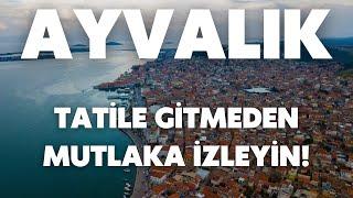 Ayvalık Rehberi | Tatile gitmeden mutlaka izleyin!