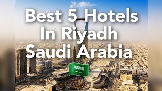 Top 5 Hotels in Riyadh, close to attractions, Saudi Arabia 