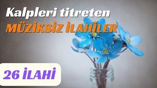 KALPLERİ TİTRETEN KARIŞIK MÜZİKSİZ İLAHİLER - İLAHİ DİNLETİSİ 2024