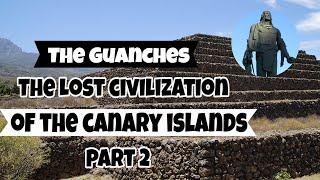 The Guanches: The lost Civilization of the Canary Islands (Part 2)