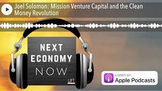 Joel Solomon: Mission Venture Capital and the Clean Money Revolution