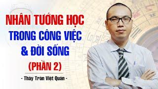 ỨNG DỤNG NHÂN TƯỚNG HỌC VÀO CÔNG VIỆC VÀ CUỘC SỐNG (P2) | THẦY TRẦN VIỆT QUÂN