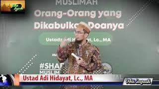 Ceramah Ustad Adi Hidayat : orang-orang yang dikabulkan do'anya