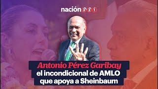 Antonio Pérez Garibay, el incondicional de AMLO que apoya a Sheinbaum