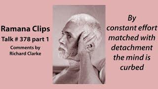 By constant effort matched with detachment the mind is curbed - Ramana Clips Talk # 378 part 1
