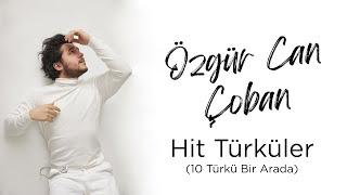 Özgür Can Çoban - Hit Türküler (10 Türkü Bir Arada)