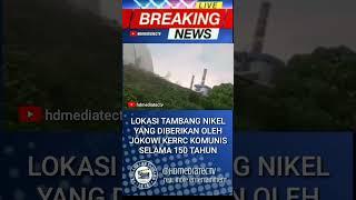 lokasi tambang nikel yg dikelola RRC diindonesia selama 150 th.. #news #beritaterkini #korupsi #fyp