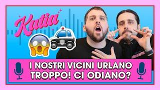 Katia Ep. 44 - I nostri vicini urlano troppo! Ci odiano?! 