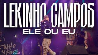 LEKINHO CAMPOS - ELE OU EU (AO VIVO)