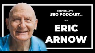 Eric Arnow - The Oldest Dude in SEO? - SirLinksalot's SEO Podcast #004