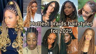 Hottest braids hairstyles to try out in 2025 | Braids Hairstyles for black ladies | Hairstyle