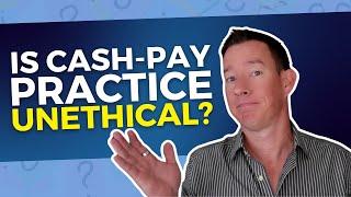 Is Cash-Pay Practice Unethical?