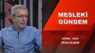 ERCAN ÇALIŞKAN / EĞİTİMCİ - YAZAR / MESLEKİ GÜNDEM PROGRAMI