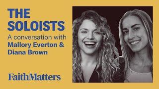 The Soloists - A Conversation with Mallory Everton and Diana Brown