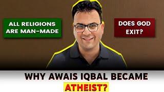 Why Awais Iqbal Became Atheist