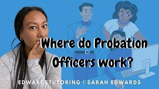 I never knew this before becoming a Probation Officer: Where do Probation Officers work?