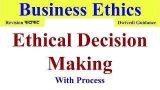 Ethical Decision Making in  Business Ethics, Ethical decision making process, Business ethics bba