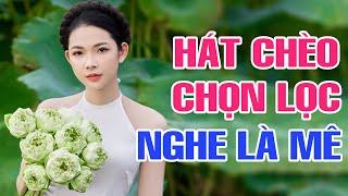 Chọn Lọc Những Bài Hát Chèo Ngọt Ngào Nghe Là Mê - Hát Chèo Mới Nhất 2024