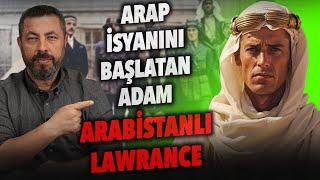 ARABİSTANLI LAWRANCE KİMDİR? - ARAP İSYANLARINDAKİ ROLÜ NE? | Ahmet Anapalı