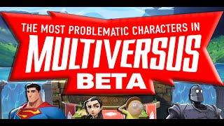 The MOST PROBLEMATIC characters of the MULTIVERSUS BETA