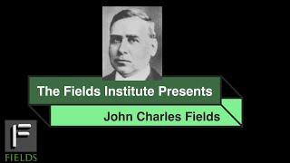 Who was John Charles Fields (and why did we name a math Institute after him)?