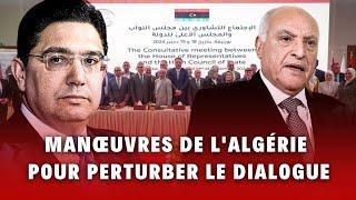 Le Maroc réunit les Libyens : l’Algérie, agacée et tente de perturber le processus de réconciliation