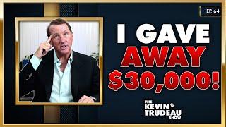 I Gave Away Over $30,000! | The Kevin Trudeau Show | Ep. 64