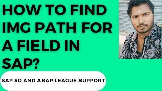 How to find IMG path for a field in SAP?