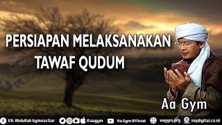 Aa Gym - PERSIAPAN MELAKSANAKAN TAWAF QUDUM