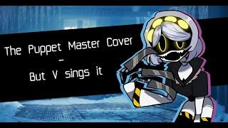 The Puppet Master Cover - But V sings it (REAL VER) |MURDER DRONES | FNF