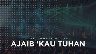 Ajaib 'Kau Tuhan (Live) - JPCC Worship