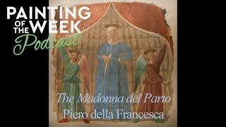 MIRACULOUS ART | THE MADONNA DEL PARTO | PAINTING OF THE WEEK PODCAST | S2 E17