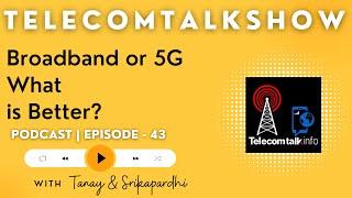 Broadband or 5G, What is Better | TTShow 43